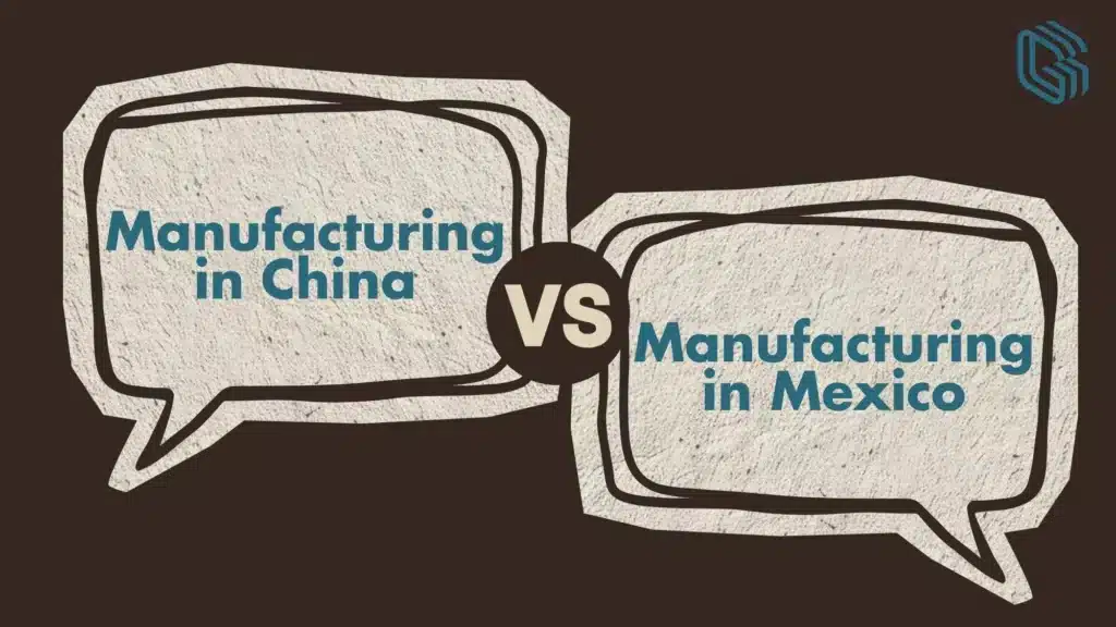 Manufacturing in China vs Mexico: Where to Build Your Product in 2026